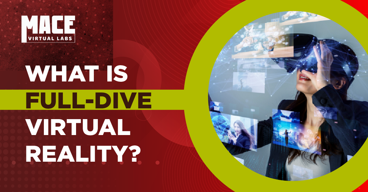 What is Full-Dive Virtual Reality? — MACE Virtual Labs